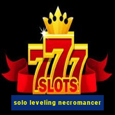 solo leveling necromancer